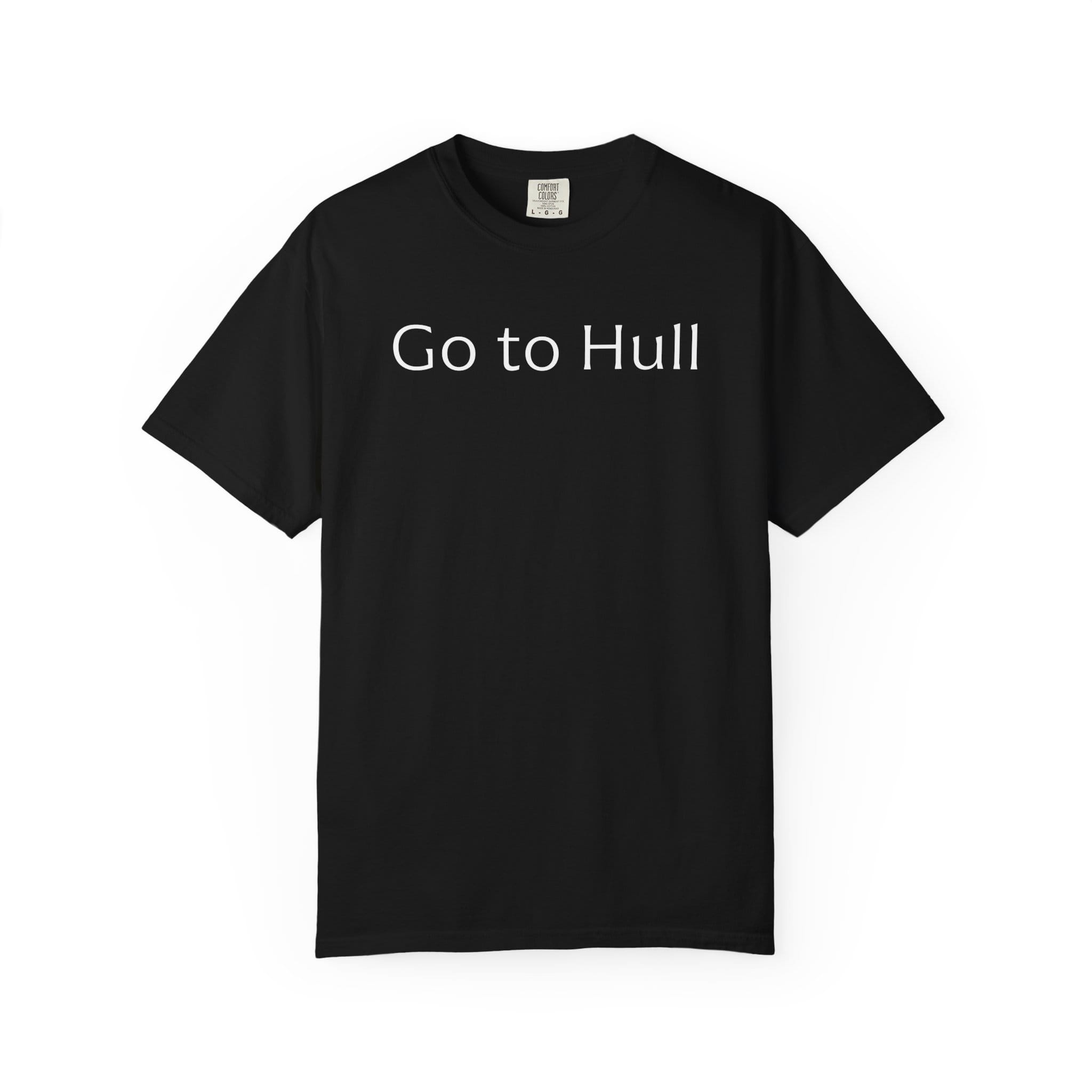 Go to Hull - Comfort Colors Brand Unisex T-Shirt