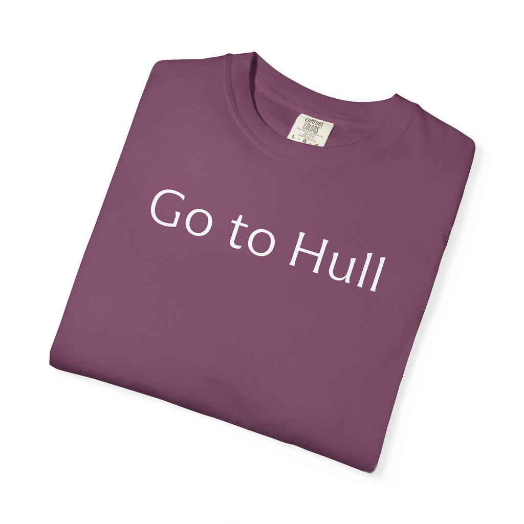 Go to Hull - Comfort Colors Brand Unisex T-Shirt