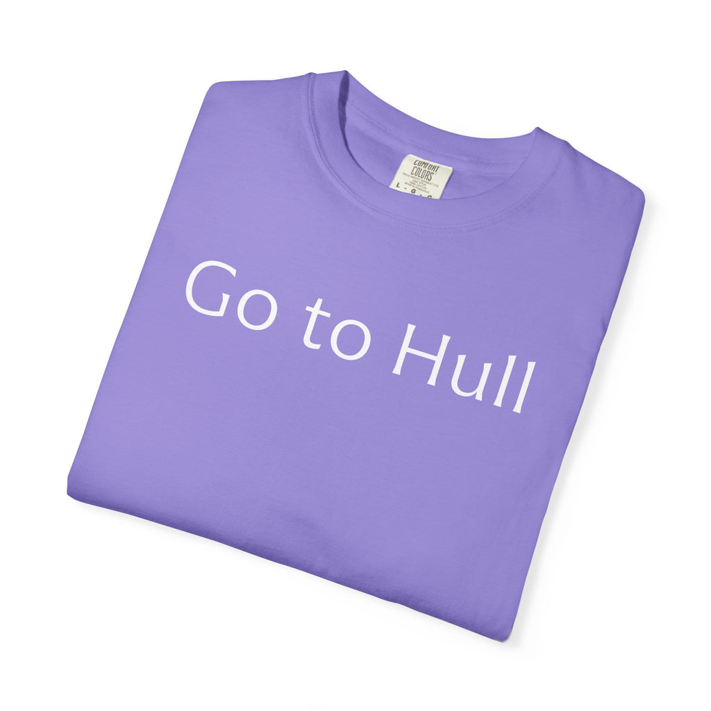 Go to Hull - Comfort Colors Brand Unisex T-Shirt