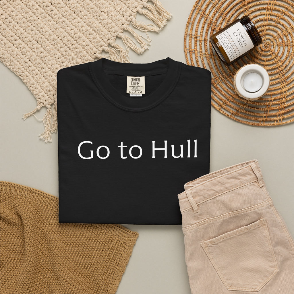 Go to Hull - Comfort Colors Brand Unisex T-Shirt