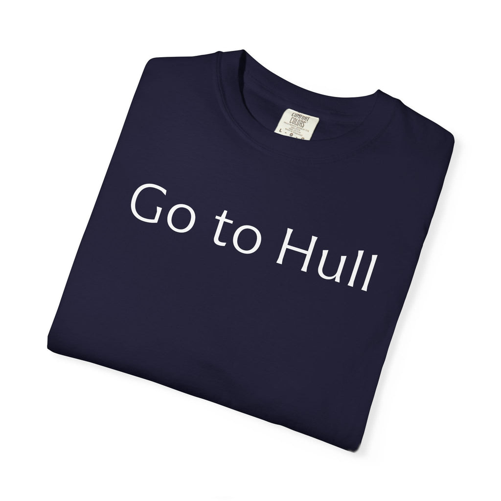 Go to Hull - Comfort Colors Brand Unisex T-Shirt