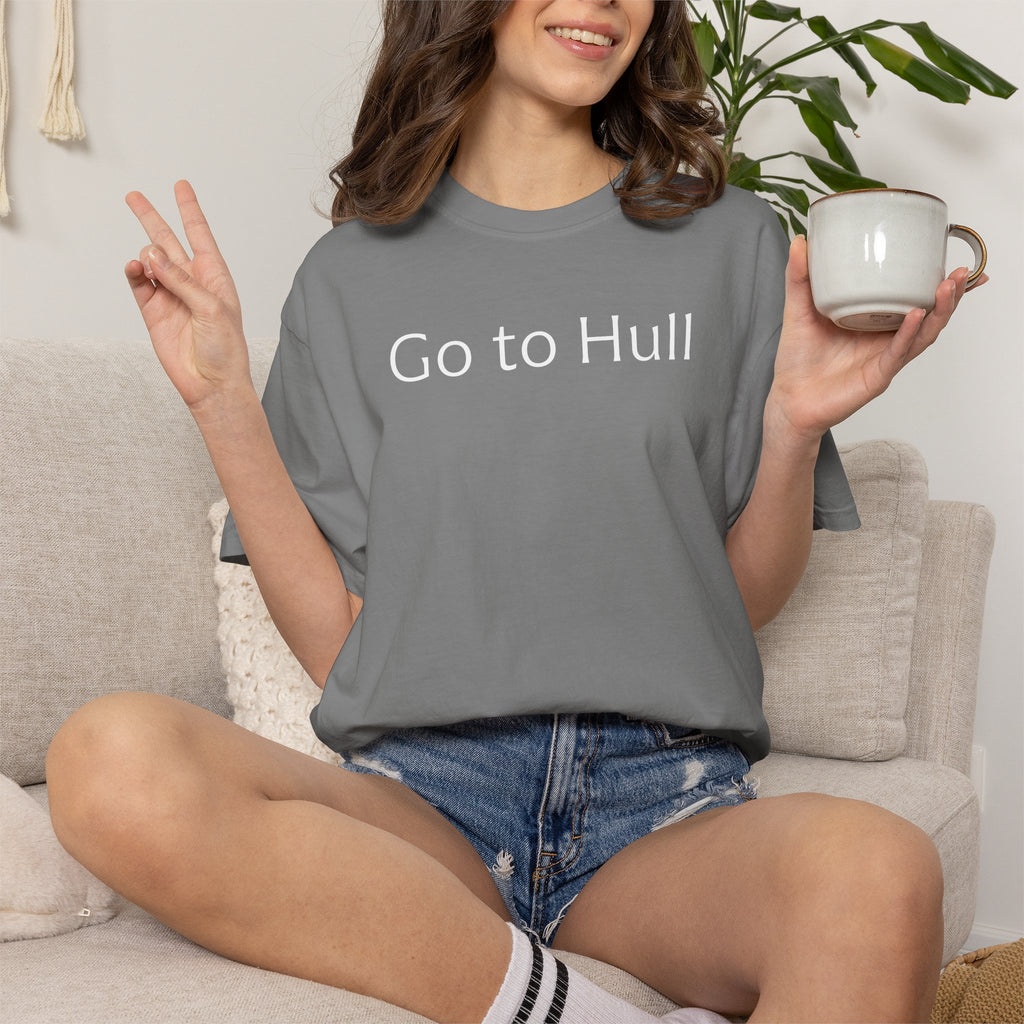 Go to Hull - Comfort Colors Brand Unisex T-Shirt
