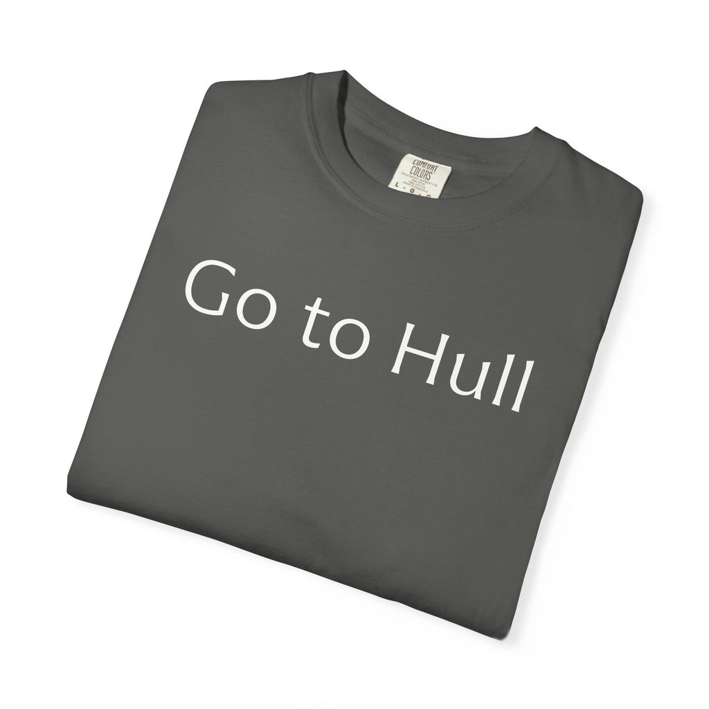 Go to Hull - Comfort Colors Brand Unisex T-Shirt