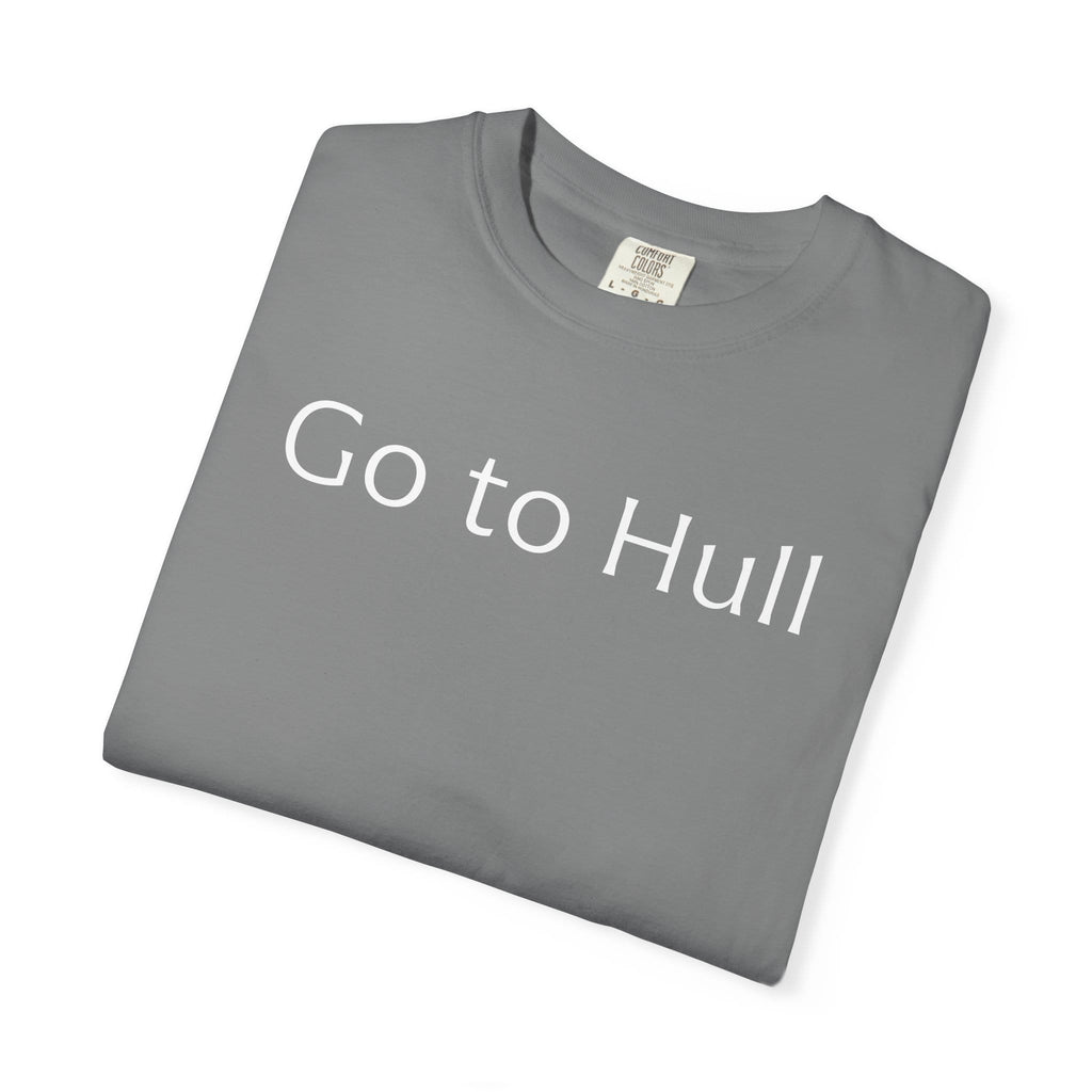 Go to Hull - Comfort Colors Brand Unisex T-Shirt