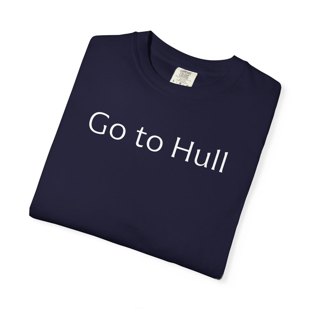 Go to Hull - Comfort Colors Brand Unisex T-Shirt