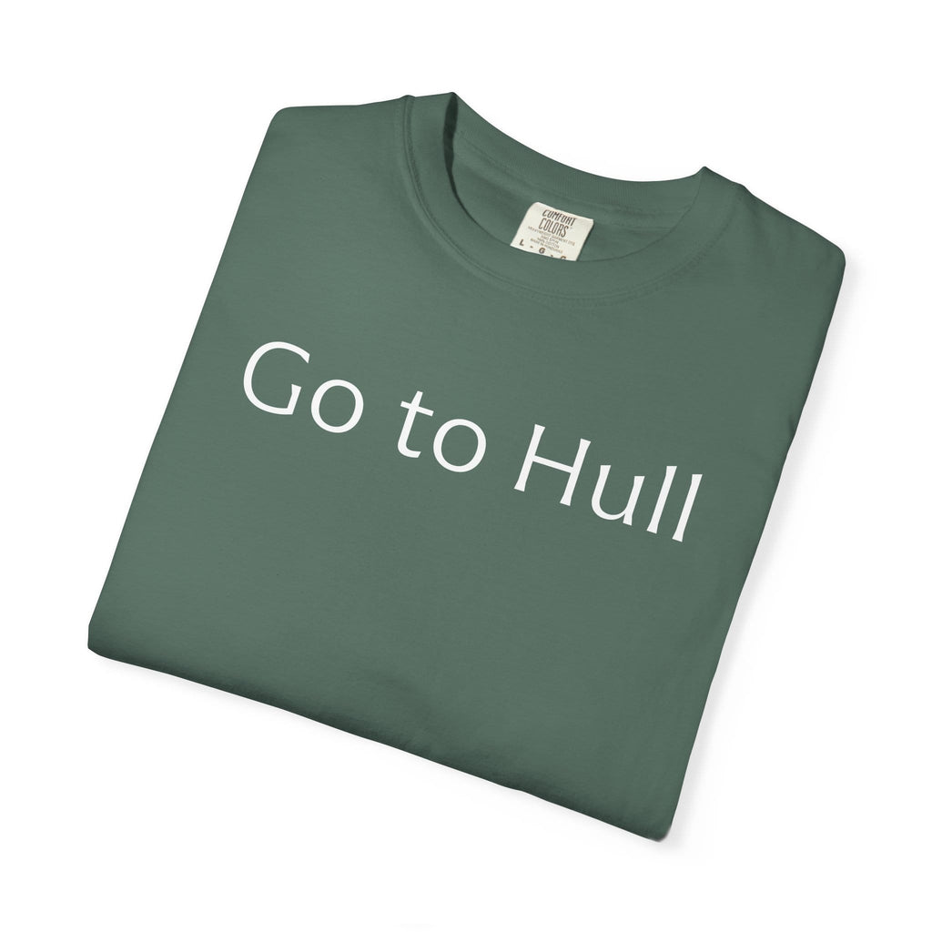 Go to Hull - Comfort Colors Brand Unisex T-Shirt