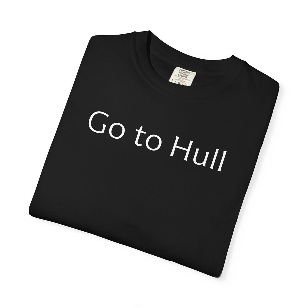 Go to Hull - Comfort Colors Brand Unisex T-Shirt