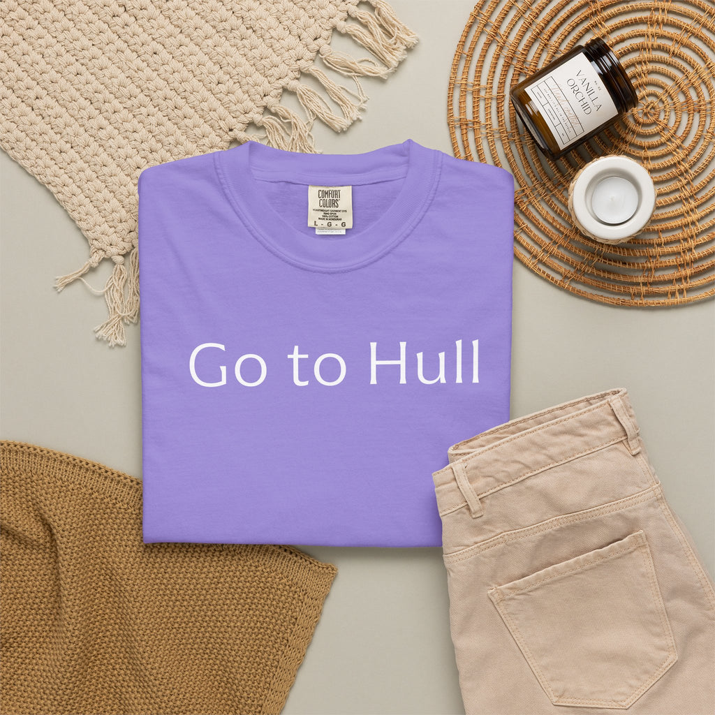 Go to Hull - Comfort Colors Brand Unisex T-Shirt