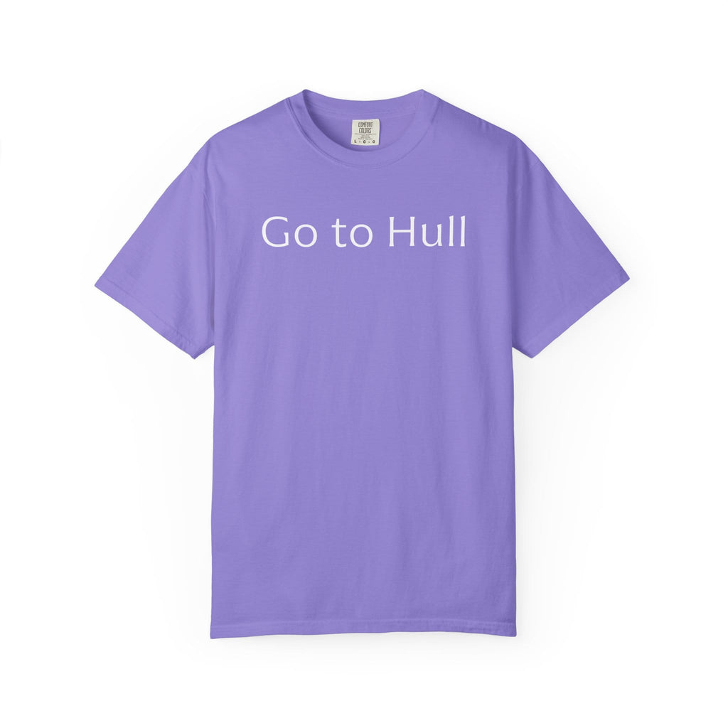 Go to Hull - Comfort Colors Brand Unisex T-Shirt