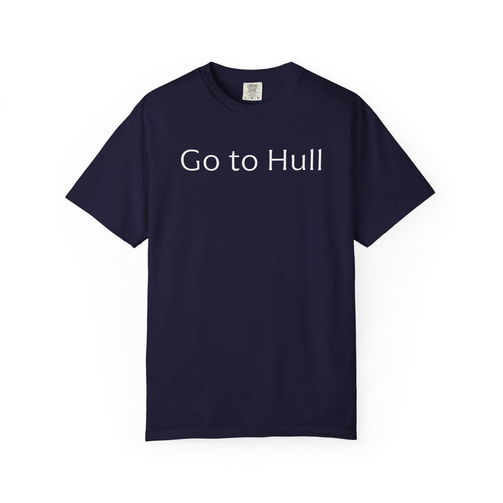 Go to Hull - Comfort Colors Brand Unisex T-Shirt