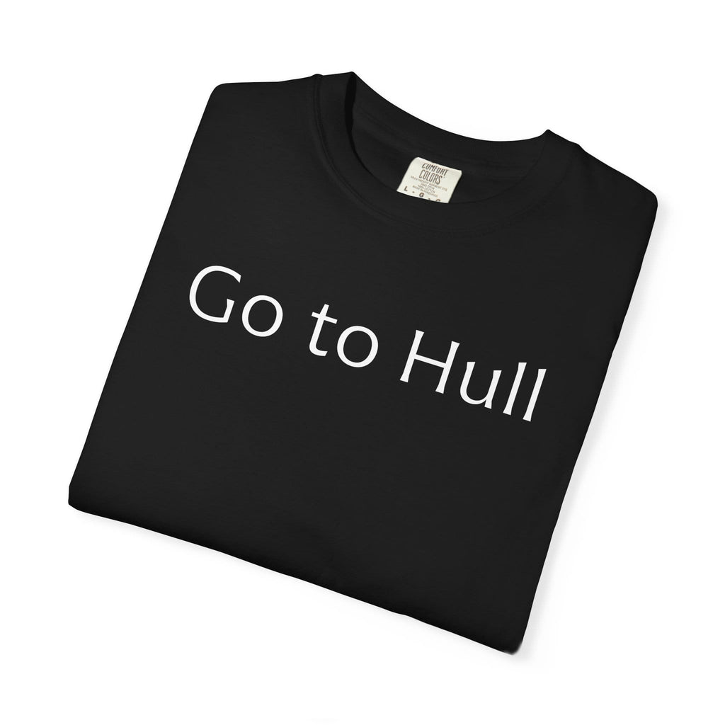 Go to Hull - Comfort Colors Brand Unisex T-Shirt