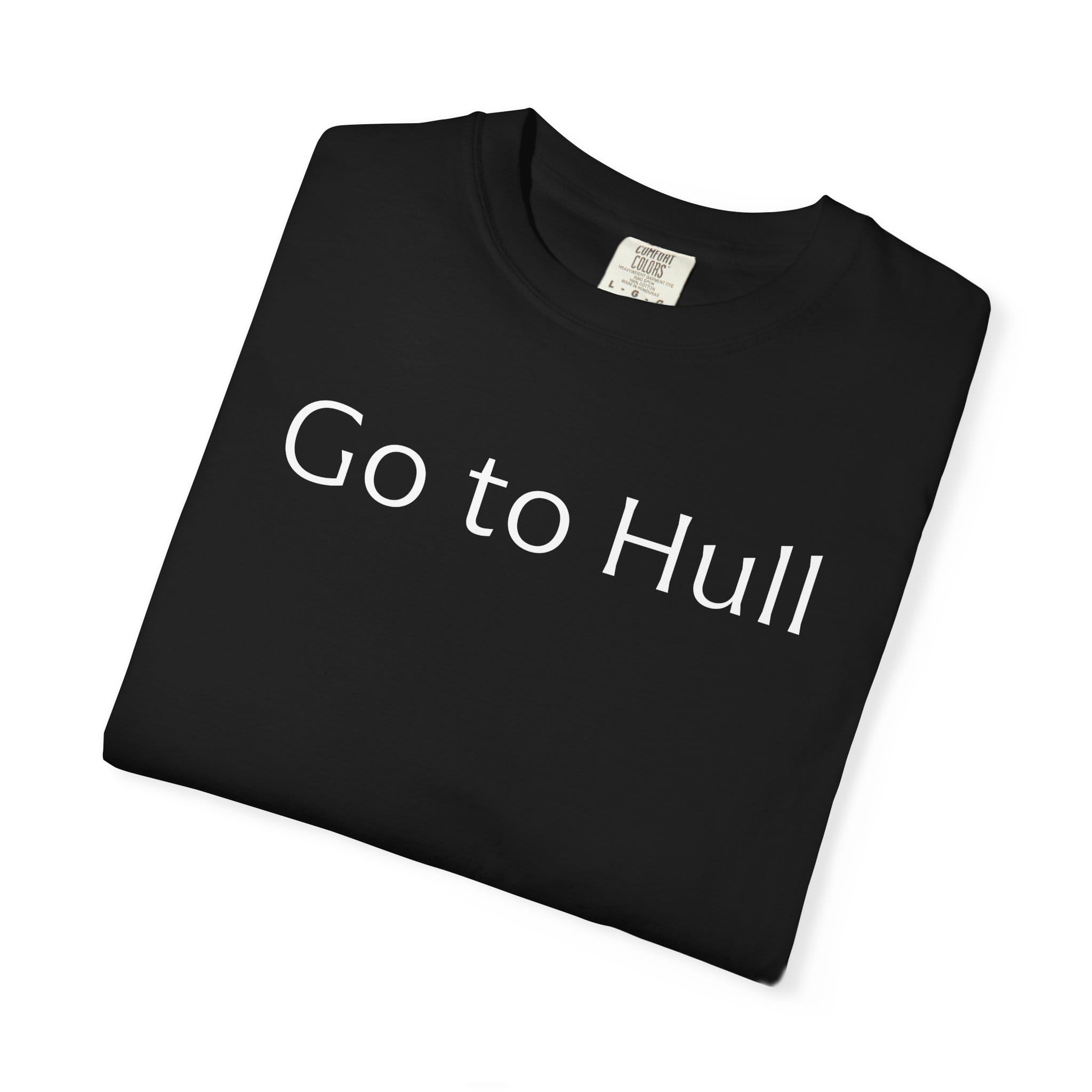 Go to Hull - Comfort Colors Brand Unisex T-Shirt