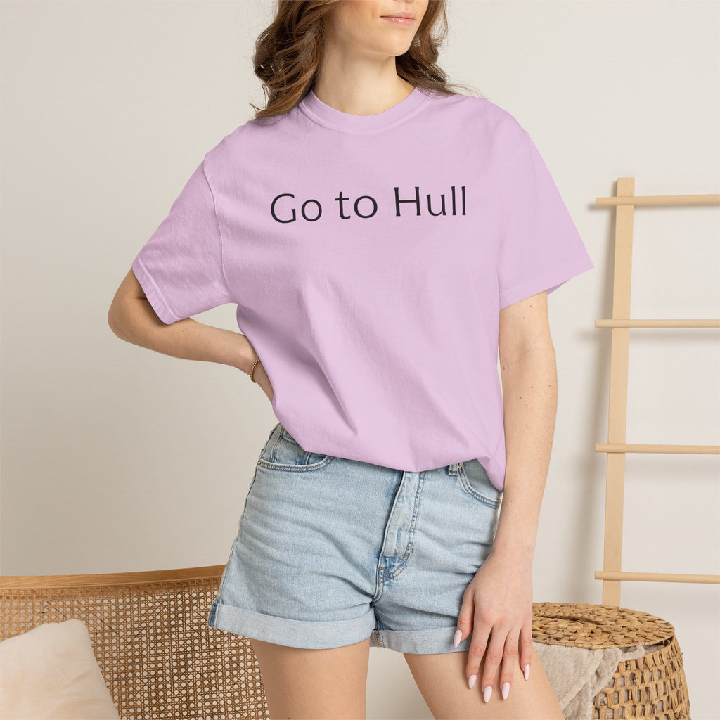 Go to Hull - Comfort Colors Brand Unisex T-Shirt