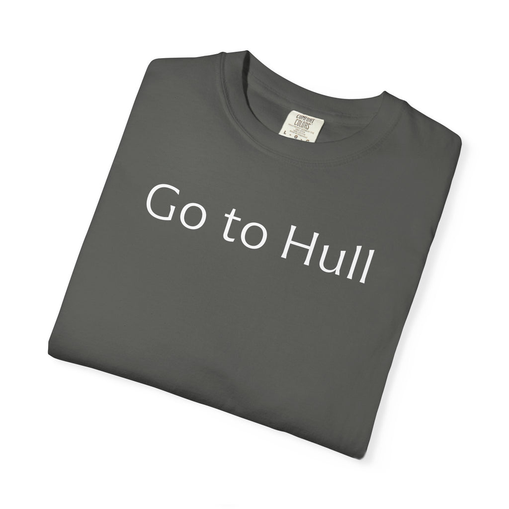 Go to Hull - Comfort Colors Brand Unisex T-Shirt