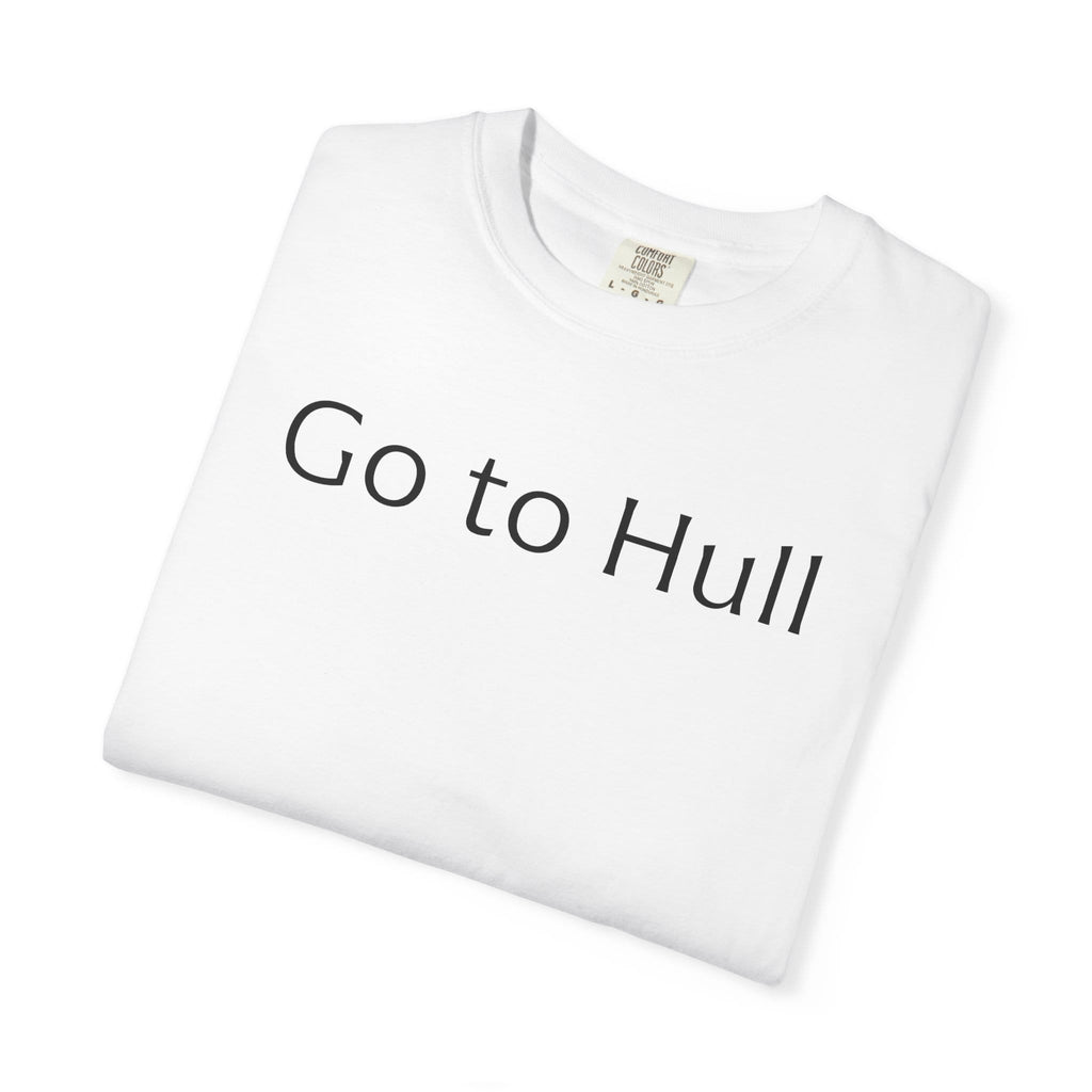 Go to Hull - Comfort Colors Brand Unisex T-Shirt