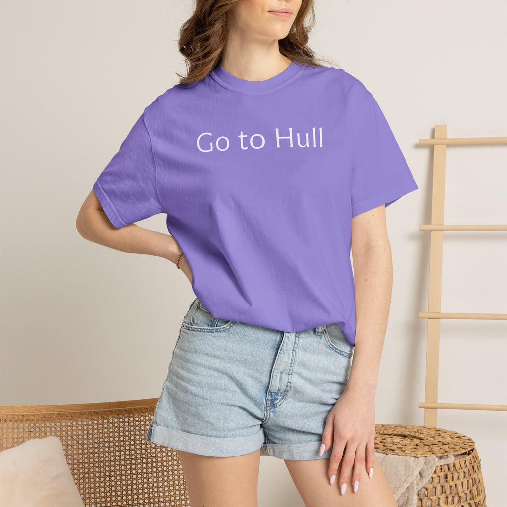 Go to Hull - Comfort Colors Brand Unisex T-Shirt