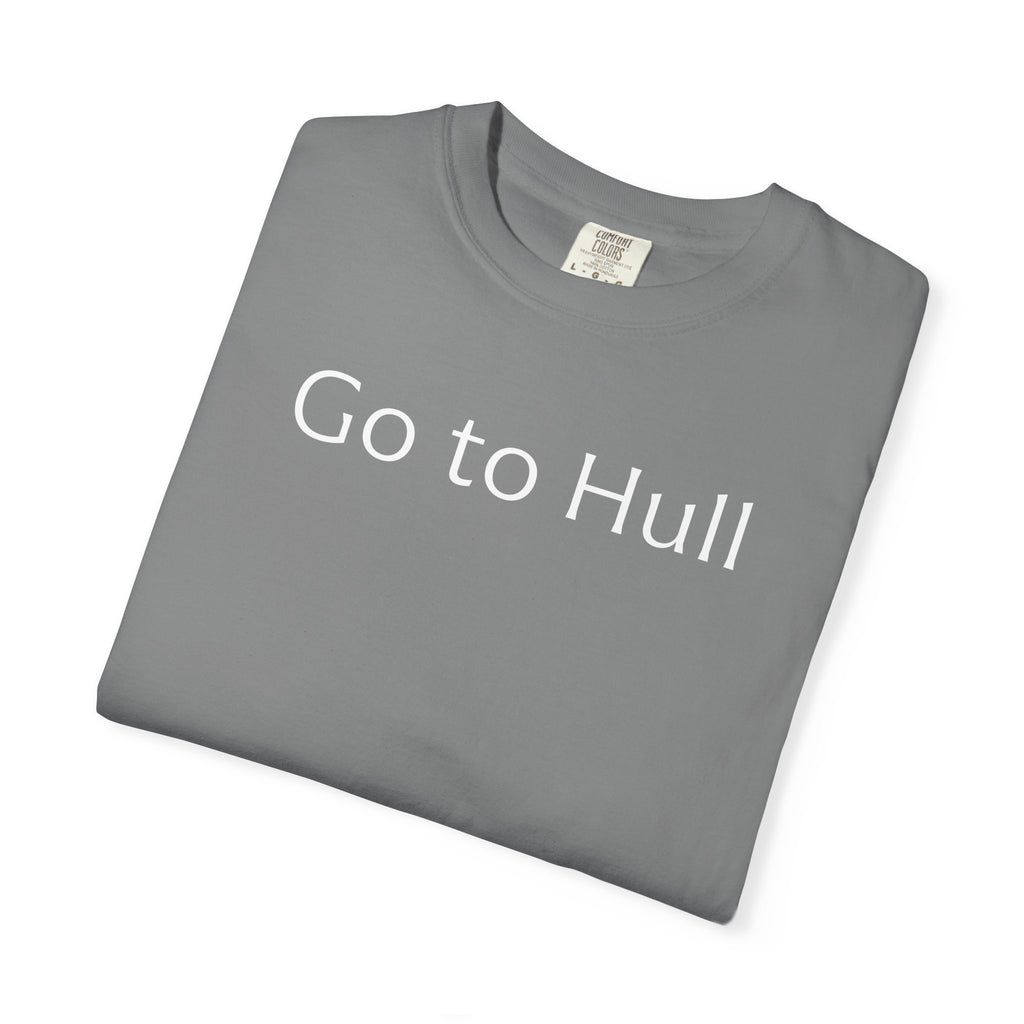 Go to Hull - Comfort Colors Brand Unisex T-Shirt